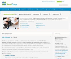 servigrup.net: SERVIGRUP
Servigrup es una empresa dedicada a ofrecer servicios de asesoría y gestoría, programas informáticos de gestión y servicios de gestión deportiva a pequeñas y medianas empresas.