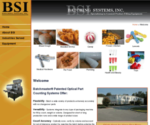 weighing.com: Batching Systems, Inc. - Optical Counting Equipment, Automated  exaging Equipment, Automated Counting
Product filling machinery by count, weight, or volume. Kitting for multiple component filling in bags, boxes, blisters, etc. for furniture, bicycles, exercise equipment, food and medical, electronics, automotive, toy and hobby, hardware, communications, lawn and garden, health and beauty, aerospace, plumbing, craft, and jewelry.