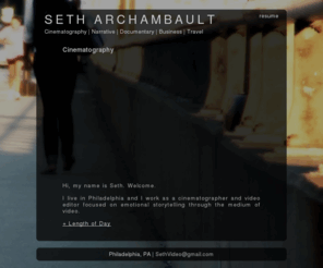 sethvideo.com: Seth Archambault : Philadelphia Video Editor, Cinematographer
Seth Archambault is a Philadelphia Video Editor, Cinematographer and Visual Metaphysician