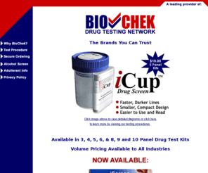 thedrugtest.net: BioChek Drug Testing Network
BioChek Drug Testing Network is a leading nationwide provider of instant-results drug testing products, DOT approved alcohol testing, and adulteration testing products. Please visit our site to learn why so many organizations are choosing our products for all their testing needs. Our knowledgeable staff is standing by to assist you.