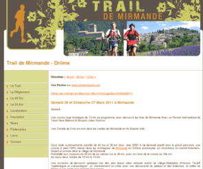 trail-mirmande.com: Trail en Drôme-Mirmande
Le trail de Mirmande en Drôme Provençale se déroulera le dimanche 29 mars. Un parcours extrêmement sportif de 44 km pour 1500 m de dénivelé, une course à pied 100 % nature en monotrace et chemin forestier.