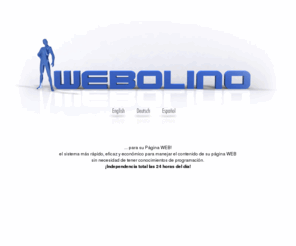 webolino.info: Su página Web con WEBOLINO®: rápida, económica y ¡sin necesidad de tener conocimientos de programación! Independencia total!
Su página Web de con WEBOLINO®: rápida, económica y ¡sin necesidad de tener conocimientos de programación! Independencia total!