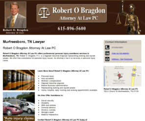 bragdonlawfirmpersonalinjury.com: Lawyer Murfreesboro, TN - Robert O Bragdon Attorney At Law PC
Robert O Bragdon Attorney At Law PC provides Lawyer services to Murfreesboro, TN. Auto injury claims 25% attorney fees. Call 615-896-5600 for more details.