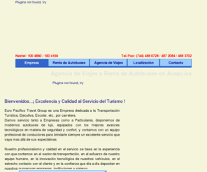 europacificotravelgroup.com: AGENCIA DE VIAJES Y TRANSPORTACIÓN TURISTICA DESDE ACAPULCO y PARA TODO EL PAIS
Somos su Agencia de Viajes, Transportación Turística y Renta  de Autobúses de confianza en la ciudad de Acapulco, Gro. Lláme al 01 744 488 0728 para solicitar cualquiera de nuestros servicios, le recordamos que nuestras cotizaciones se le mandan por e-mail el mismo día sin costo ni compromiso de su parte... Gracias por preferirnos