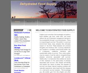 dehydratedfoodsupply.com: Dehydrated Food Supply .com
It takes much more than the knowledge and skills to build shelters, get food, make fires, and travel without the aid of standard navigational devices to live successfully through a survival situation.