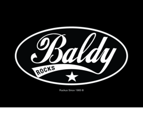 baldyrocks.com: The Original Ruckus Clothing Line
Clothing built Tuff and ready for any Ruckus!