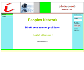 chiwood.net: Chiwood Club Networking, direkt vom Internet profitieren -
Chiwood Club Networking verfolgt das gemeinsame Ziel, jedem der einen Zugang zum Internet hat eine Möglichkeit zu geben, auf einfachste Weise am internationalen Internetgeschäft teilzunehmen und direkt davon zu profitieren.