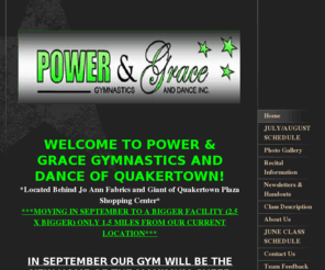 powerandgracegym.com: Power & Grace Gymnastics and Dance Inc. - Welcome to power & grace gymnastics and Dance of quakertown!*Located Behind Jo Ann Fabrics and Giant of Quakertown Plaza Shopping Center*
ATTENTION!!!  RECITAL WILL REMAIN ON THE ORIGINAL DATE (JUNE 18TH) BUT AT A DIFFERENT LOCATIONAttention Customers!!! CLICK ON Newsletters & Handouts to get the latest information!!!OPEN ENROLLMENT...JOIN ANYTIME!!!FALL SCHEDULE RUNS SEPTEMBER THROUGH JUNE!