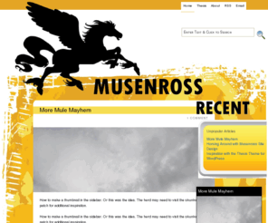 musenross.com: Musenross :: Thesis Theme Inspiration
Free Thesis theme skins, WordPress code snippets, tutorials, Thesis tips and tricks – Musenross will inspire your design.