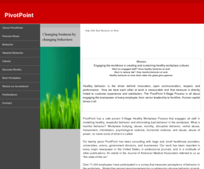 pivotpt.biz: Creating respectful workplaces
PivotPoint has a proven 5-Stage Healthy Workplace Process that engages staff on all levels in being part of increasing healthy workplace behavior and eliminating abusive, harmful, disrespectful behavior at work. Civility in the workplace increases staff satisfaction and engagement which is a driver to productivity, risk reduction, customer/patient satisfaction, market value, and market share.