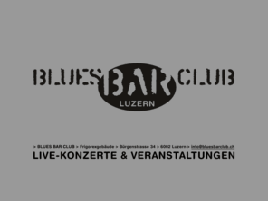 bluesbarclub.ch: BLUES BAR CLUB > LUZERN
Der Blues Bar Club Luzern zeigt regelmässig Rock- und Blues-Konzerte.