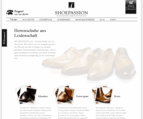 shoepassion.de: Herrenschuhe aus Leidenschaft - SHOEPASSION.com
Shoepassion ermöglicht einen faszinierenden Einblick in die Welt hochwertiger Herrenschuhe und bietet eine eigene atemberaubende Herrenschuh Kollektion an.