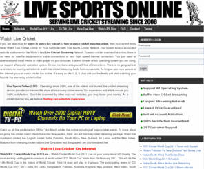 livesportsonline.info: Watch Live Cricket Online, Watch ICC Cricket World Cup Live On Internet
Watch Live Cricket Matches Online by our high quality live cricket streaming links, Watch ICC World Cup 2011 Online Live.