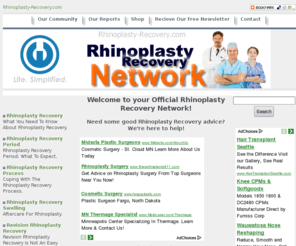 rhinoplasty-recovery.com: ** The Rhinoplasty Recovery Network **
Your Online Rhinoplasty Recovery Guide is a premier Rhinoplasty Recovery information platform that provides individuals with a quality in-depth look at Rhinoplasty Recovery and the associated products, services and information available today.