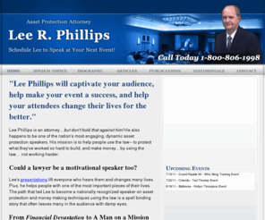 leerphillips.com: Lee R. Phillips - Public Speaker - Asset Protection Attorney
Lee R. Phillips, an asset protection attorney and estate planning expert, speaks around the country about how to protect your wealth.  His specialty is using the law to put more money in your pocket.