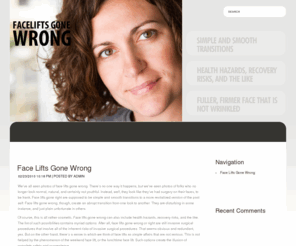 faceliftsgonewrong.com: Face Lifts Gone Wrong www.faceliftsgonewrong.com
Face lifts gone wrong, though, create an abrupt transition from one look to another. They are disturbing in some instance, and just plain unfortunate in others.