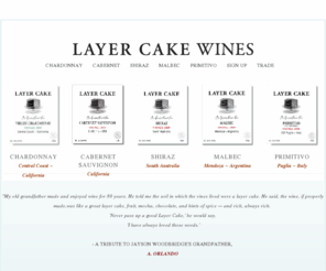 layercakewines.com: Homepage for Layer Cake Shiraz, Malbec, Primitivo and Cabernet Wine
Layer Cake wines home page for  Layer Cake Shiraz, Layer Cake Cabernet Sauvignon, Layer Cake Malbec and Layer Cake Primitivo