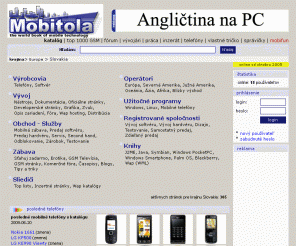 mobitola.sk: Mobitola - svetová kniha mobilných technológií
Všetky dostupné informácie zo sveta mobilnej technológie. Detailné popisy mobilných telefónov. Inzeráty a pracovné príležitosti v oblasti mobilných komunikácií z celého sveta.