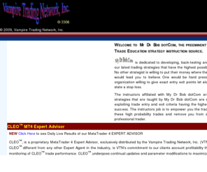 thecleo.com: Vampire Trading Network, Inc. Preeminent FOREX Trading Education and Trading System
Vampire Trading network provides forex trading education with a hands on approach to learn forex trading. Students interested in currency trading will use a proven forex currency trading system, a trading system which works on all currencies, equities or futures in all time frames.  Vampire Trading network also offers monthly a forex trading course, and weekly webinar trading course.