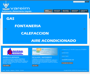 vareim.es: VAREIM INSTALACIONES Y MANTENIMIENTOS INTEGRALES DEL AGUA
Empresa dedicada a la instalacion y el mantenimientos integrales de piscinas,calefaccion,aire acondicionado,agua caliente y sanitaria,equipos petroliferos,fontaneria,gas,electricidad.