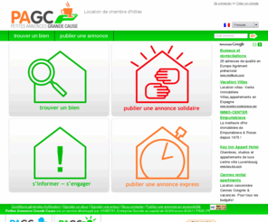 1chambredhote.com: Petites annonces de chambre d’hôtes PAGC
PAGC, Petites Annonces Grande Cause, petitesannoncesgrandecause.org, petitesannoncesgrandecause.fr, petitesannoncesgrandecause.com,  pagc.fr . Petites Annonces Grande Cause : Les annonces immobilières solidaires en 17 langues. En publiant votre annonce immobilière sur nos plateformes vous participez à la lutte contre le mal logement 