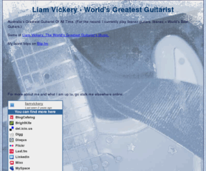 liamvickery.com: Liam Vickery - World's Greatest Guitarist.
Liam Vickery - The World's Greatest Guitarist Ever.