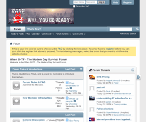 whenshtf.com: When SHTF - The Modern Day Survival Forum
A Survival Forum Dedicated to Survival in Modern Day Situations