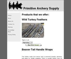 artsypaws.com: Primitive Archery Supplies
Welcome to PrimitiveArcherySupply.com. We have hard-to-find items that are used by the primitive hunter.  We have hide-glue, sinew, arrowheads, handlewraps, arrowshafts, and turkey feathers.