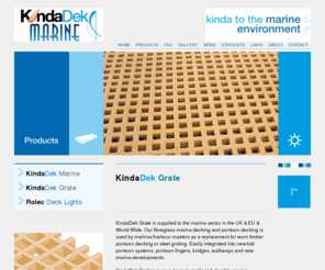 kindadekgrate.com: KindaDek Grate Products
KindaDek Marine range of composite decking products. Our material can be used for fenders/fendering. Also our KindaDek Marine boards can be used for re-decking pontoons, walkways, jetties, boardwalks or using as replacement for timber on pontoons. Tooling for new profiles for pontoons as replacement for hardwood