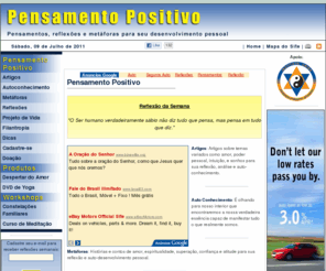 pensamentopositivo.com: Pensamento Positivo - Pensamentos, reflexões e metáforas
Portal informativo voltado para o auto-desenvolvimento, auto-ajuda e auto-conhecimento com pensamentos, artigos, metáforas e muito mais.