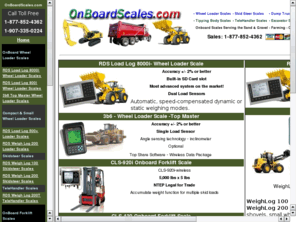 precision-loads.com: Wheel Loader Scales, Skidsteer scales, Dump Truck, Excavator Scales, Tipping Body Scales, Bucket Loader Scales, Forklift Scales,Telehandler scales, www.OnboardScales.com
Wheel Loader Scales, Dump Truck Scales, Skidsteer Scales, Telehandler Scales, Forklift Scales www.OnboardScales.com Phone: 907-335-0224  