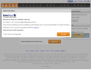 sidestepcom.com: KAYAK - Cheap Flights, Hotels, Airline Tickets, Cheap Tickets, Cheap Travel Deals - Compare Hundreds of Travel Sites At Once
Find and book cheap flights, hotels, vacations and rental cars with Kayak.com. Hotel, flight and travel deals. Search hundreds of travel sites at once.