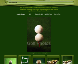 golfphotos.ws: Golf Photos and golf pictures
Great collection of creative Golf Photos and Pictures with that extra twist. Golf Photos that you can't find anywhere else.