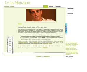 jesusmanzano.es: Inicio - Jesús Manzano
Jesús Manzano, Innovador Social, experto en Tecnologías de la Información, ERP, CRM, Arquitectura de Procesos de Negocio, Social Media Strategies