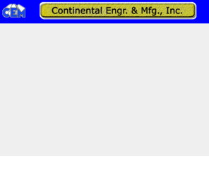 cem-web.com: Continetal Engr & Mfg
Continental Engr. & Mfg., Inc. is a full service manufacturing company, designed to help make your job easier and your company more profitable.