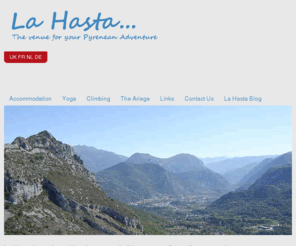 lahasta.com: La Hasta - B&B - Gite - The venue for your Pyrenean Adventure - In the Ariege Pyrenees
Come to La Hasta in the French Ariege Pyrenees for your yoga, skiing, rock climbing, cycling or walking holiday. We offer comfortable gite and bed and breakfast accommodation in the South of France