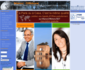 maroc-offshoring.com: Maroc Offshore - Accueil
MarocOffshore.NET - Portail des métiers de l'Offshoring et de la Délocalisation au Maroc. Ce portail a pour objectif de promouvoir le Maroc comme destination de référence en matière de l'Offshore et le la délocalisation. MarocOffshore.NET c'est également un espace de partage et de communication.