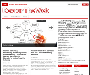 devourtheweb.com: Devour The Web
Devour The Web - Make your sites work for you… Instead of the other way around. Devour The Web has a wealth of Internet marketing articles and videos for maximizing blogging & RSS, email marketing, SEO, PPC advertising, traffic building, and other website promotion tactics.