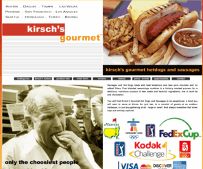 kirschsgourmet.com: Kirsch's Gourmet Hot Dogs - Gourmet Hotdogs You Can Serve On A Silver Tray
Gourmet Hotdogs, Gourmet, Sysco, Nicholas Kirsch, Gourmet Hotdogs, hogdog, hotdogs, beef tenderloin, pork shoulder, silver tray, gourmet foods