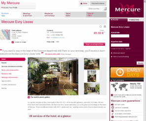 mercure-evry-lisses.com: Hotel in EVRY - Book your hotel Mercure Evry Lisses
In a perfect location at the crossroads of the A10, A11, A104 and A6 highways, and only 18.6 miles (30 km) from Paris and Disneyland Paris, the Mercure Evry Lisses welcomes you to its green surroundings at the heart of Essone. Our hotel has 53 air-conditi