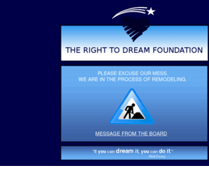 righttodream.org: The Right to Dream Foundation | Home
Welcom to the Right to Dream Foundation. We are in the process of revamping and remodeling our entire website. Please excuse our mess!