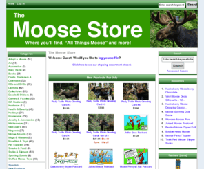 thezenmoose.com: The Moose Store
The Moose Store :  - Clothing Stuffed Moose Toys Houseware CDs and DVDs Books Gift Baskets Health & Beauty Holidays Cards, Stationery & Calendars Art Snacks & Food Collectibles Magnets Mugs & Glasses Moose Mounts Kitchenware Jewelry & Accessories Pet Supplies Automotive Socks & Slippers Baby Items Adopt a Moose Mad Gab's Hardware Sporting Goods Games & Puzzles Novelties & Toys Decals & Stickers ecommerce, open source, shop, online shopping
