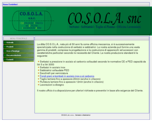 cosolaserbatoi.com: CO.S.O.L.A. snc - Serbatoi e Sabbiatrici
Produzione Serbatoi e Sabbiatrici in acciaio al carbonio collaudate CE e PED, Taglio lamiere, Secchielli per verniciatura, Lavorazioni a disegno