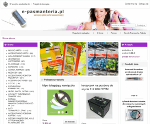 e-pasmanteria.pl: Pasmanteria internetowa - Strona główna
Pasmanteria internetowa zaprasza, szeroki wybór.