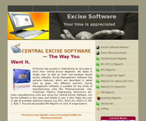 excise-software.info: PS-Excise Software -Excise Mangagement Software, Indian Central Excise Software, Excise Trading Software, Excise Manufacturing Software, Central Excise Software - The Way You Want It! in India,Mumbai, Inventory Software
ps-excise is windows based multiuser and easy to use software, which is very helpfull to maintain an acurate and error free excise register and get the all types of central excise register or other mis reports on click of single button e.g. RG-1 registers,RG23A-II registers, RG23C-II registers, Personal Ledger Account,Jobwork register,Monthly returns,ARE-1 printing,ARE-3 Printing,Running Bond Register,Loan Licensing,ER-1 and other possible MIS Reports, suitable for all kinds of manufacturing units and trading units. Priti Softwares is based at mumbai , india