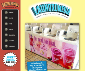 laundromedia.com: Laundromedia - Advertising to a captive audience
Laundromat owners: sign up to get passive income utilizing advertisement space in your laundromat. National advertisers like CBS and McDonald's will pay for space on your walls, washers, dryers and floors at www.laundromedia.com