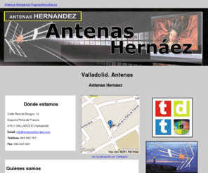 antenashernaez.com: Antenas. Valladolid. Antenas Hernáez
Instalación y mantenimiento de antenas colectivas. Trabajamos con las marcas más importantes del sector. Llámenos al tlf. 983 250 787.