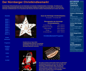 nuernberger-christkindlesmarkt.com: Nürnberger Christkindlesmarkt - Weihnachtsmarkt in Nuremberg
Christkindlesmarkt in Nürnberg: Besuchen Sie den schönen Weihnachtsmarkt in Nuremberg und bummeln durch die Budenstadt. Höhepunkt des christkindlmarkt ist der Prolog des Christkindes. Ein einmaliges Erlebnis mit Glühwein, Lebkuchen und Nürnberger Bratwürsten