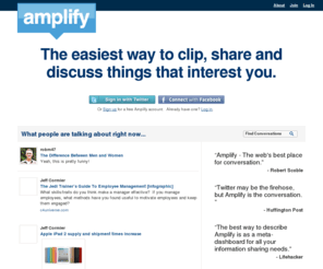 amplify.com: Welcome to Amplify.com - Enjoy the conversation
Amplify is a smarter way to share.  Amplify syncs with Twitter, Facebook, Tumblr, Posterous, Friendfeed and many other services so you can share your thoughts with your friends around the web.