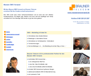 massensmsversand.de: Brauner Telecom Home www.massensmsversand.de
Unser Massen SMS Versand Service bietet Ihnen SMS - Massenversand, Permission Marketing per SMS sowie Software-Lösungen für den Versand personalisierter SMS-Mailings